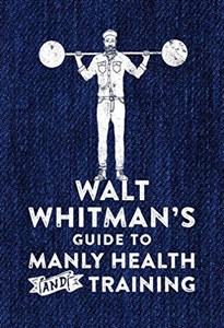 Picture of Walt Whitman's Guide to Manly Health and Training