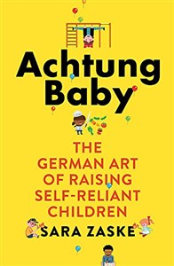 Obrazek Achtung Baby: The German Art of Raising Self-Reliant Children