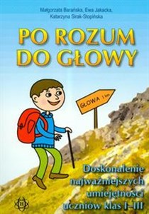 Obrazek Po rozum do głowy Doskonalenie najważniejszych umiejętności uczniów klas I-III