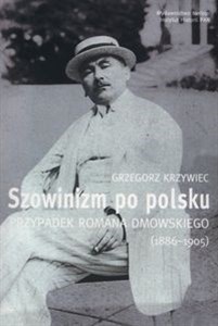 Picture of Szowinizm po polsku Przypadek Romana Dmowskiego 1886-1905