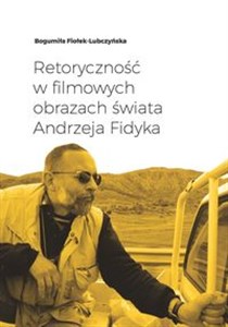 Obrazek Retoryczność w filmowych obrazach świata Andrzeja Fidyka