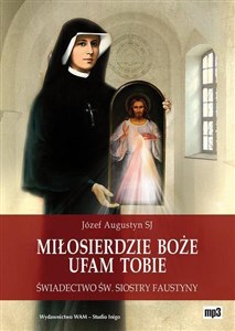 Obrazek [Audiobook] Miłosierdzie Boże Ufam Tobie Świadectwo św. Siostry Faustyny