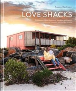Obrazek Love Shacks Romantic cabin charmers, modern getaways and rustic retreats around the world