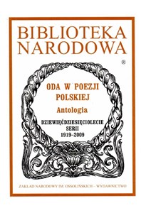 Obrazek Biblioteka Narodowa Oda w poezji polskiej Antologia Dziewięćdziesięciolecie serii 1919-2009