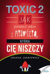 Obrazek Toxic 2 Jak poradzić sobie z miłością, która Cię niszczy