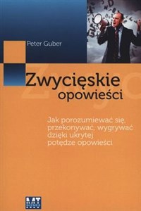 Picture of Zwycięskie opowieści Jak porozumiewać się, przekonywać, wygrywać dzięki ukrytej potędze opowieści