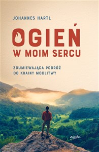 Picture of Ogień w moim sercu Zdumiewająca podróż do krainy modlitwy