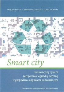 Picture of Smart city Innowacyjny system zarządzania logistyką zwrotną w gospodarce odpadami komunalnymi