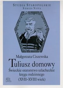 Picture of Tuliusz domowy Świeckie oratorstwo szlacheckie kręgu rodzinnego (XVII-XVIII wiek)