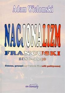 Picture of Nacjonalizm francuski 1886-1940 Geneza, przemiany i istota filozofii politycznej