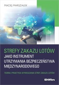 Picture of Strefy zakazu lotów jako instrument utrzymania bezpieczeństwa międzynarodowego Teoria i praktyka wymuszania stref zakazu lotów