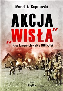 Picture of Akcja „Wisła” Kres krwawych walk z OUN-UPA