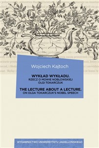 Picture of Wykład wykładu / The Lecture about a Lecture Rzecz o mowie noblowskiej Olgi Tokarczuk / On Olga Tokarczuk’s Nobel Speech