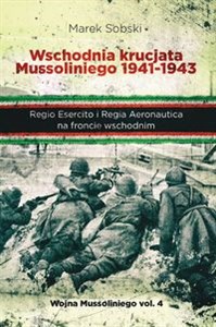 Picture of Wschodnia krucjata Mussoliniego 1941-1943 Regio Esercito i Regia Aeronautica na froncie wschodnim