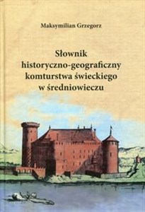 Obrazek Słownik historyczno-geograficzny komturstwa świeckiego w średniowieczu