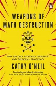 Obrazek Weapons of Math Destruction How Big Data Increases Inequality and Threatens Democracy
