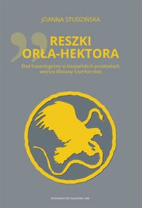 Picture of Reszki Orła-Hektora Ślad frazeologiczny w hiszpańskich przekładach wierszy Wisławy Szymborskiej