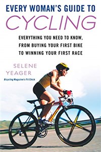 Obrazek Every Woman's Guide to Cycling: Everything You Need to Know, From Buying Your First Bike toWinning Your First Ra ce