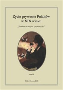 Obrazek Życie prywatne Polaków w XIX wieku T IX. Kariera w optyce prywatności