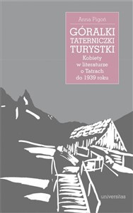Obrazek Góralki taterniczki turystki Kobiety w literaturze o Tatrach do 1939 roku