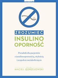 Obrazek Zrozumieć insulinooporność Poradnik dla pacjentów z insulinoopornością, otyłością i zespołem metabolicznym.