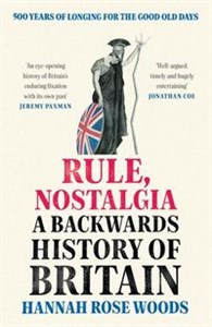 Picture of Rule, Nostalgia A Backwards History of Britain