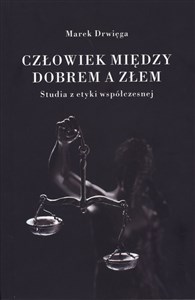 Picture of Człowiek między dobrem a złem Studia z etyki współczesnej