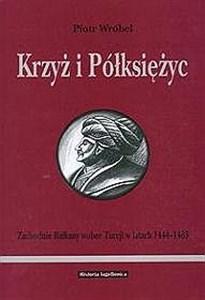 Picture of Krzyż i Półksiężyc Zachodnie Bałkany wobec Turcji w latach 1444-1463