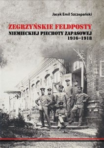 Picture of Zegrzyńskie feldposty niemieckiej piechoty zapasowej 1916-1918