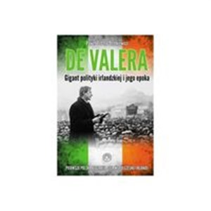 Obrazek De Valera Gigant polityki irlandzkiej i jego epoka
