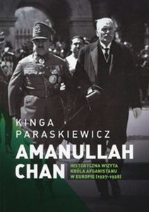 Obrazek Amanullaha Chan Historyczna wizyta króla Afganistanu w Europie 1927-1928