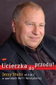 Obrazek Ucieczka do przodu! Jerzy Stuhr od A do Z w wywiadach Marii Malatyńskiej