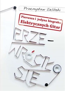Picture of Przewróciło się Pierwsza i jedyna biografia Elektrycznych Gitar