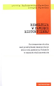 Picture of Rewolucja w pamięci historycznej Porównawcze studia nad praktykami manipulacji zbiorową pamięcią Polaków w czasach stalinowskich