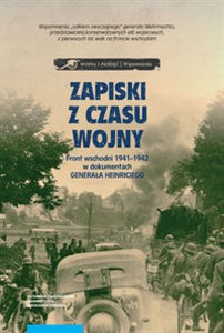 Obrazek Zapiski z czasu wojny Front wschodni 1941-1942 w dokumentach Generała Heinriciego