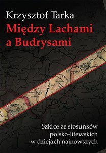 Picture of Między Lachami a Budrysami Szkice ze stosunków polsko-litewskich w dziejach najnowszych