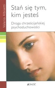 Obrazek Stań się tym kim jesteś Droga chrześcijańskiej psychoduchowości