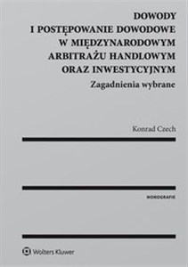 Picture of Dowody i postępowanie dowodowe w międzynarodowym arbitrażu handlowym oraz inwestycyjnym Zagadnienia wybrane