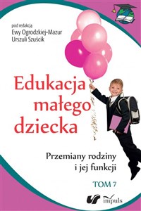 Picture of Edukacja małego dziecka Tom 7 Przemiany rodziny i jej funkcji