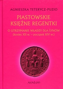 Picture of Piastowskie księżne regentki O utrzymanie władzy dla synów (koniec XII w. - początek XIV w.)
