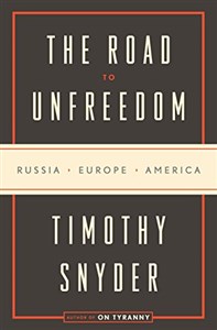 Obrazek The Road to Unfreedom: Russia, Europe, America