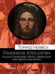 Obrazek Pragnienie Królestwa August Cieszkowski, Mikołaj Bierdiajew i dwa oblicza mesjanizmu