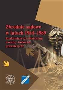 Obrazek Zbrodnie sądowe w latach 1944-1989 Konformizm czy relatywizm moralny środowisk prawniczych?