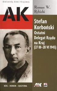 Obrazek Stefan Korboński Ostatni Delegat Rządu na Kraj 27 III-28 VI 1945