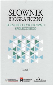 Obrazek Słownik biograficzny polskiego katolicyzmu społecznego. Tom 5
