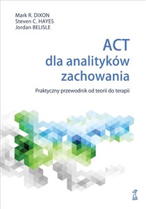 Obrazek ACT dla analityków zachowania Praktyczny przewodnik po teorii i terapii