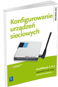 Picture of Konfigurowanie urządzeń sieciowych Podręcznik do nauki zawodu Technik informatyk, Technik teleinformatyk. Kwalifikacja E.13.2