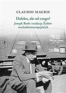 Picture of Daleko, ale od czego? Joseph Roth i tradycja Żydów wschodnioeuropejskich