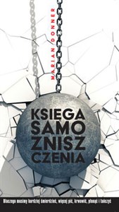 Picture of Księga samozniszczenia Dlaczego musimy bardziej śmierdzieć, więcej pić, krwawić, płonąć i tańczyć