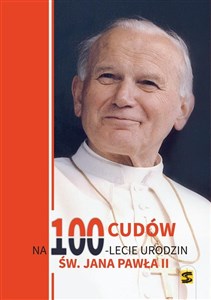 Picture of 100 cudów na 100-lecie urodzin Jana Pawła II